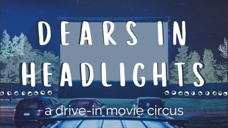 Dears In Headlights! – Drive-in & Sit-in Family Circus