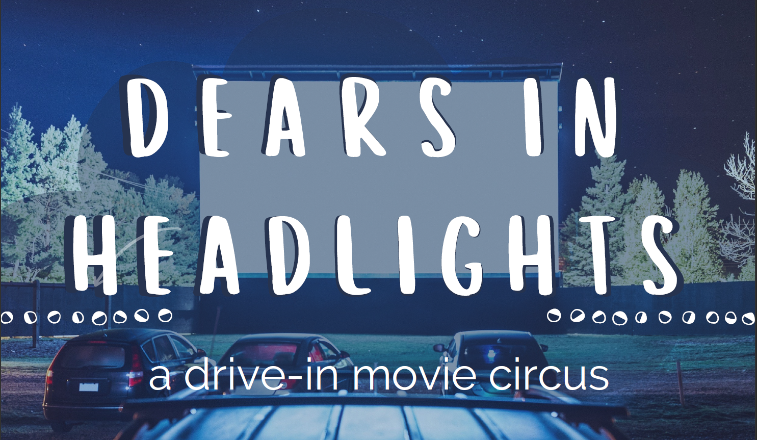 Dears In Headlights! – Drive-in & Sit-in Family Circus